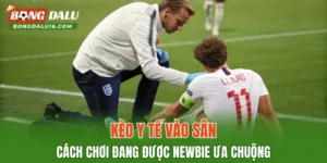 Kèo Y Tế Vào Sân