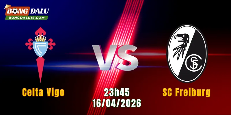 Nhận Định Celta Vigo Vs SC Freiburg, 23h45 Ngày 16/4: Khó Cho Chủ Nhà